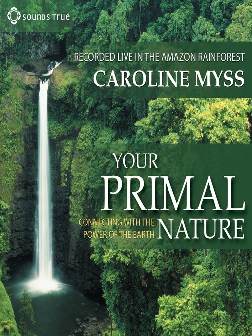 Title details for Your Primal Nature by Caroline Myss - Available